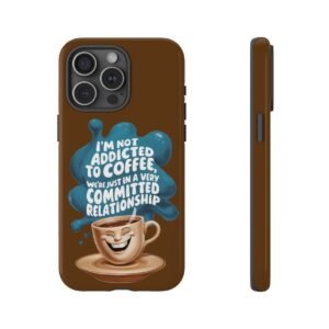 I'm Not Addicted To Coffee - Committed Relationship - iPhone 14 15 - Cell Phone - Tough Cases
