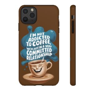 I'm Not Addicted To Coffee - Committed Relationship - iPhone 8 X 11 - Cell Phone - Tough Cases