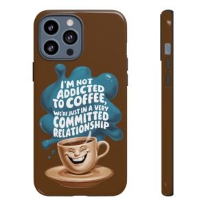 I'm Not Addicted To Coffee - Committed Relationship - iPhone 12 13 - Cell Phone - Tough Cases