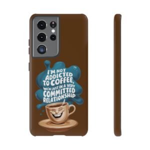 I'm Not Addicted To Coffee - Committed Relationship - Samsung Galaxy S10 S20 S21 - Cell Phone - Tough Cases