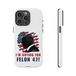 Phone Cases - I'm Voting For Felon 47 - Trump 2024 - iPhone 14 15 - Cell Phone - Tough Cases