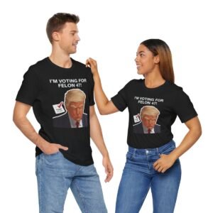 I'm Voting for Felon 47 - Trump Mugshot - #TRUMP2024 - Unisex - Jersey Short Sleeve Tee - T-Shirt