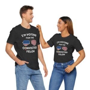 I'm Voting for the Convicted Felon - Sunglasses - Trump 2024 - Unisex - Jersey Short Sleeve Tee - T-Shirt