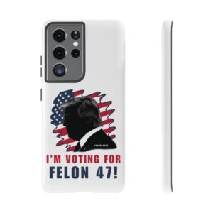 Phone Cases - I'm Voting For Felon 47 - Trump 2024 - Samsung Galaxy S10 S20 S21 - Cell Phone - Tough Cases