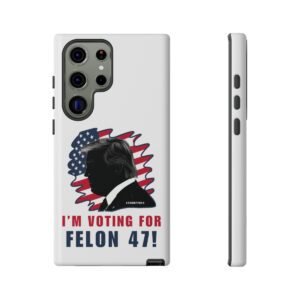 Phone Cases - I'm Voting For Felon 47 - Trump 2024 - Samsung Galaxy S22 S23 S24 - Cell Phone - Tough Cases