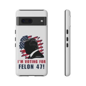 Phone Cases - I'm Voting For Felon 47 - Trump 2024 - Google Pixel 5 6 7 8 - Cell Phone - Tough Cases