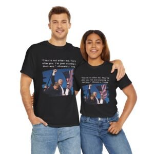 Trump 2024 - Fist Pump - Assassination Attempt - They Are After You Quote - Unisex Heavy Cotton Tee