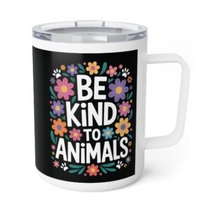 Insulated Coffee Mug - Be Kind to Animals - Flowers and Paws - 10oz Adventure Gear for Outdoorsy Coffee Lovers