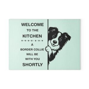 Glass Cutting Board – “Welcome to the Kitchen, A Border Collie Will Be With You Shortly” – Cute Dog Kitchen Decor, Pet Lover Gift