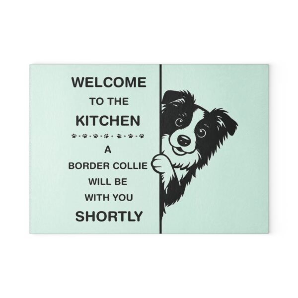 Glass Cutting Board – “Welcome to the Kitchen, A Border Collie Will Be With You Shortly” – Cute Dog Kitchen Decor, Pet Lover Gift 2 9157629927650961233 2048